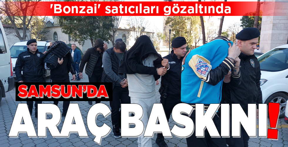 SAMSUN’DA ARAÇ BASKINI!