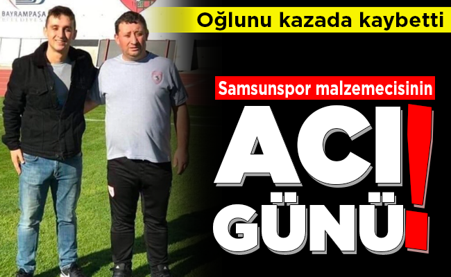 Samsunspor malzemecisinin ACI GÜNÜ!