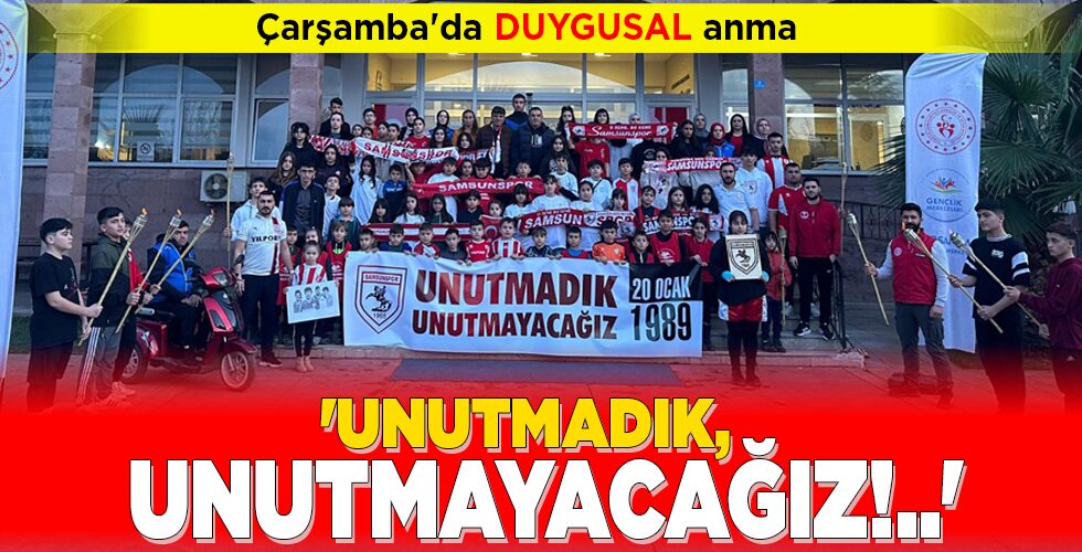 ‘UNUTMADIK, UNUTMAYACAĞIZ!..’