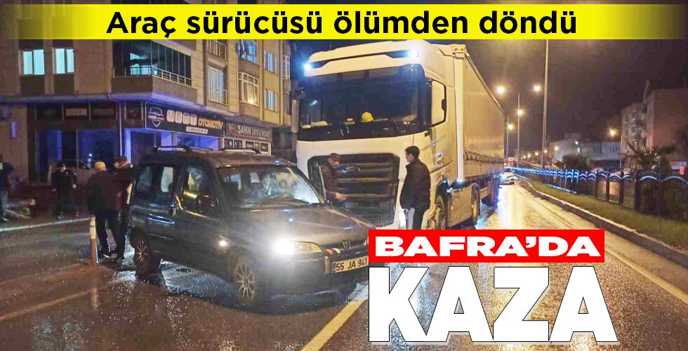 BAFRA’DA KAZA