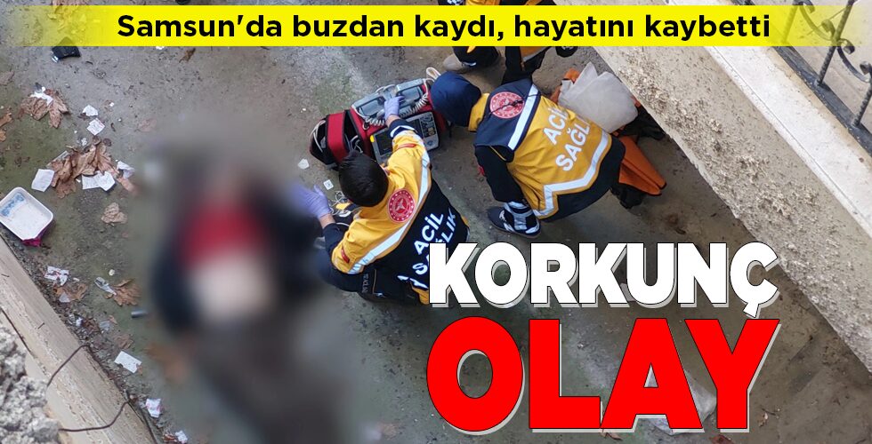 SAMSUN’DA KORKUNÇ OLAY