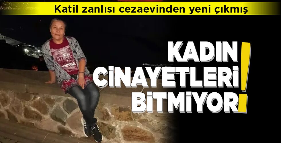 KADIN CİNAYETLERİ BİTMİYOR!
