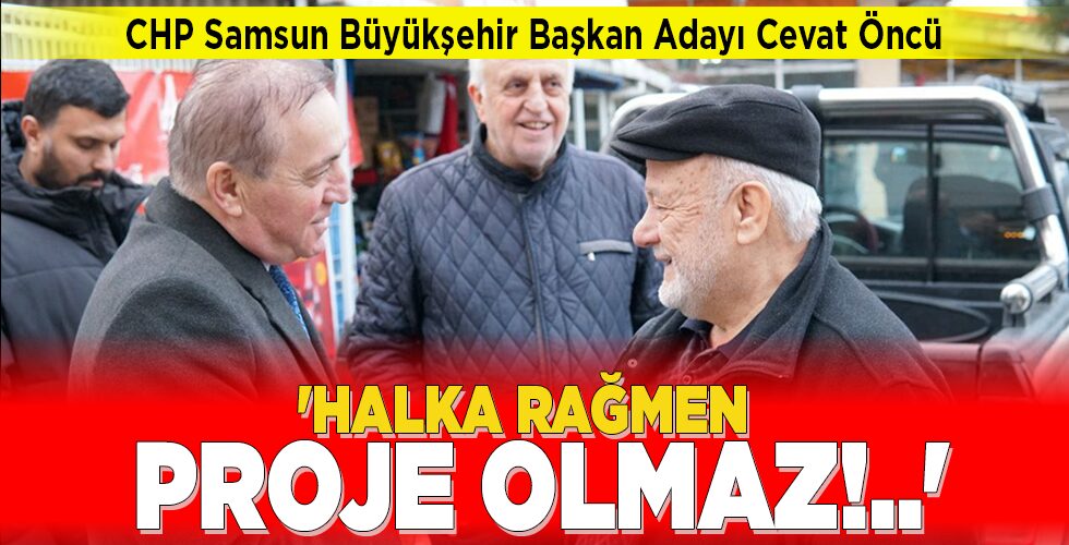 ‘HALKA RAĞMEN PROJE OLMAZ!..’