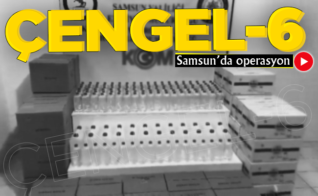 SAMSUN’DA ÇENGEL-6 OPERASYONU!