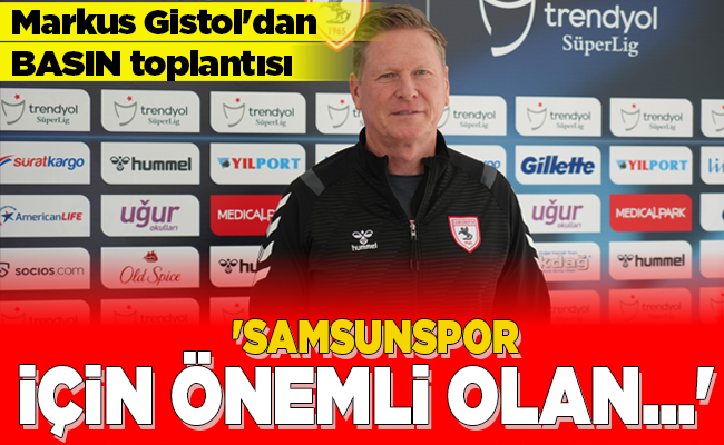 ‘SAMSUNSPOR İÇİN ÖNEMLİ OLAN…’
