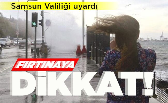 FIRTINAYA DİKKAT!