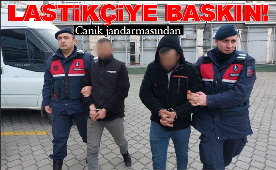 LASTİKÇİYE BASKIN!