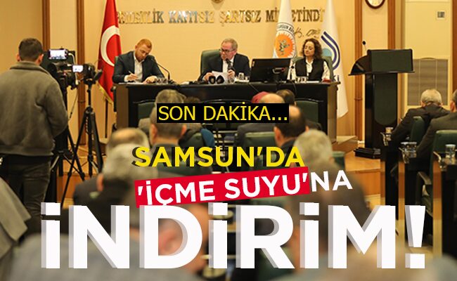 SAMSUN’DA ‘İÇME SUYU’NA İNDİRİM!
