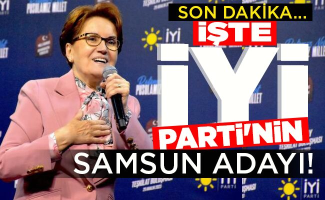 İŞTE İYİ PARTİ’NİN  SAMSUN ADAYI!