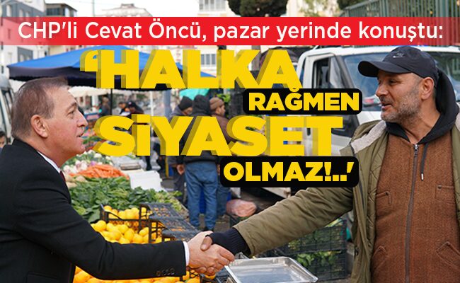 ‘HALKA RAĞMEN SİYASET OLMAZ!..’