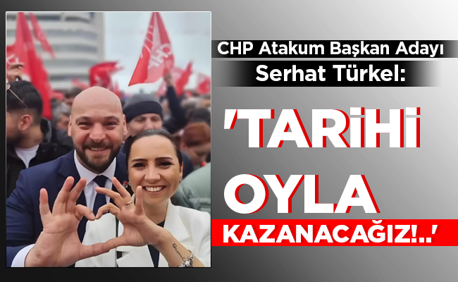 ‘TARİHİ OYLA KAZANACAĞIZ!..’