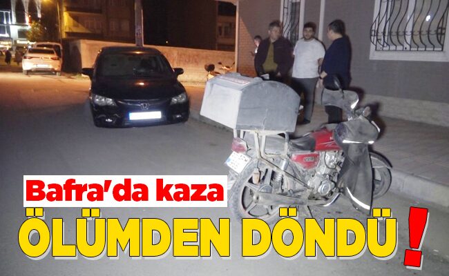Bafra’da kaza ÖLÜMDEN DÖNDÜ