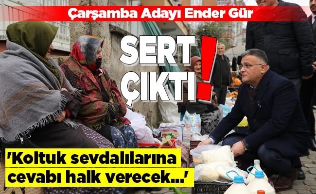 Çarşamba Adayı Ender Gür SERT ÇIKTI!