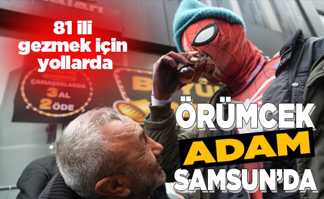 ÖRÜMCEK ADAM SAMSUN’DA!