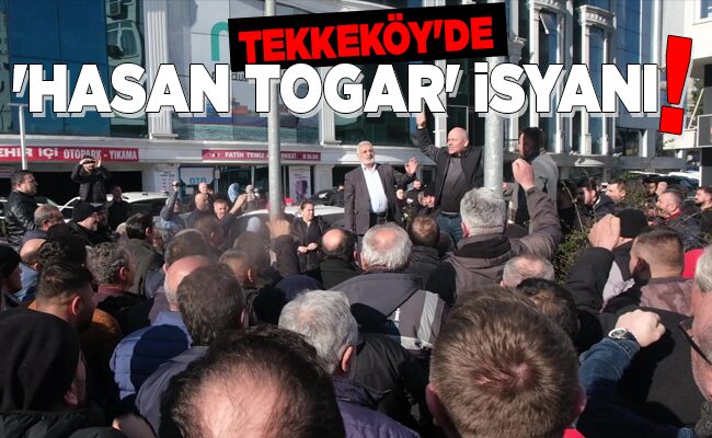 TEKKEKÖY’DE ‘HASAN TOGAR’ İSYANI!