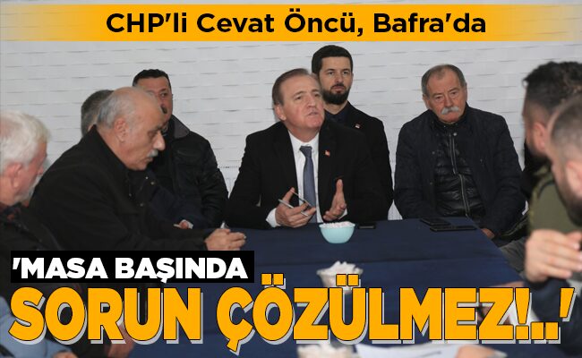 ‘MASA BAŞINDA SORUN ÇÖZÜLMEZ!..’
