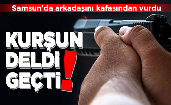 KURŞUN DELDİ GEÇTİ