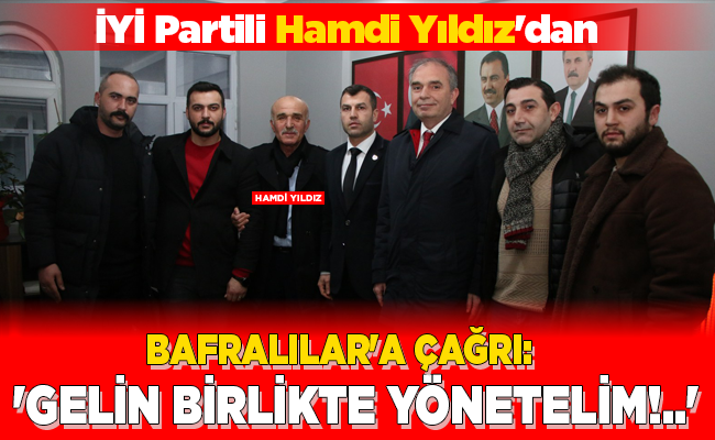BAFRALILAR’A ÇAĞRI: ‘GELİN BİRLİKTE YÖNETELİM!..’