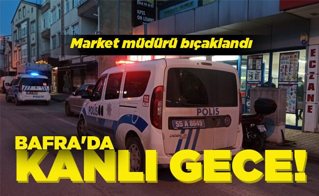 BAFRA’DA KANLI GECE!