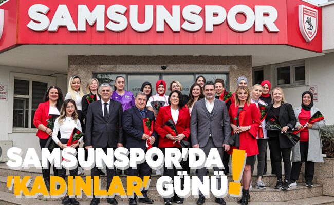 SAMSUNSPOR’DA ‘KADINLAR’ GÜNÜ!