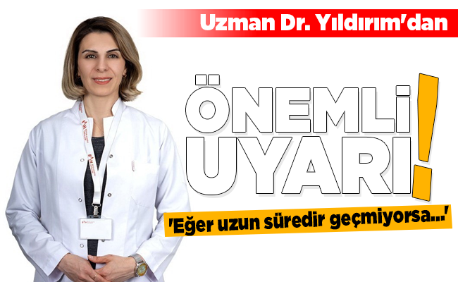 Uzman Dr. Yıldırım’dan ÖNEMLİ UYARI!