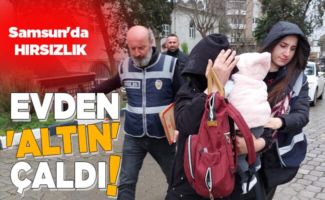 EVDEN ‘ALTIN’ ÇALDI!