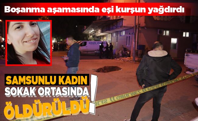 SAMSUNLU KADIN SOKAK ORTASINDA ÖLDÜRÜLDÜ!