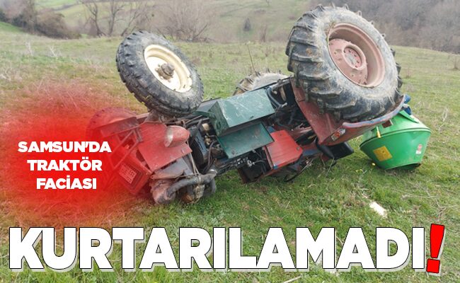 SAMSUN’DA TRAKTÖR FACİASI