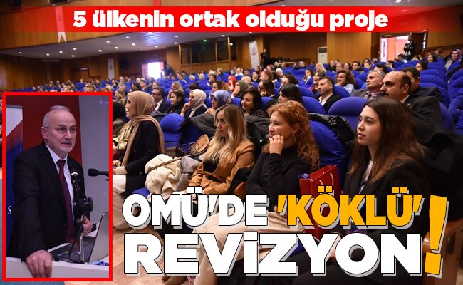 OMÜ’DE ‘KÖKLÜ’ REVİZYON!