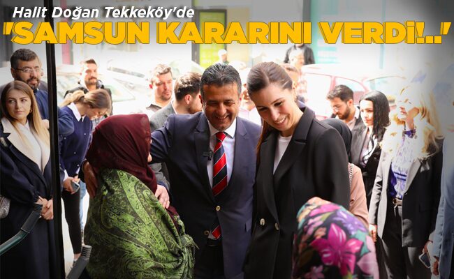 ‘SAMSUN KARARINI VERDİ!..’