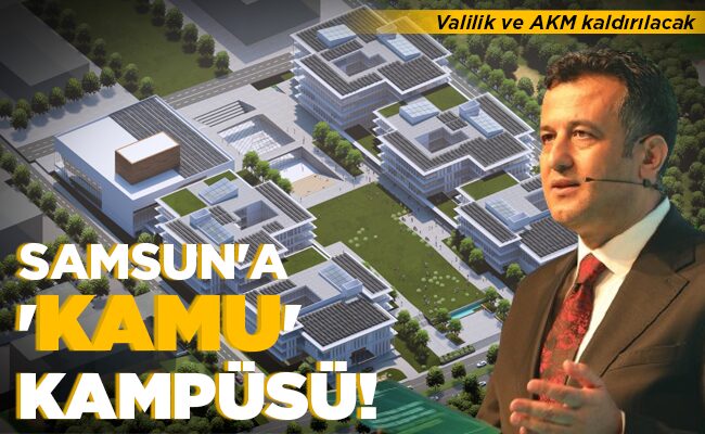 SAMSUN’A ‘KAMU’ KAMPÜSÜ!