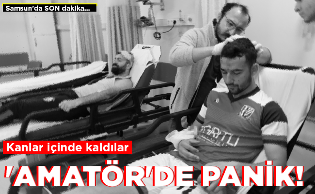 ‘AMATÖR’DE PANİK!