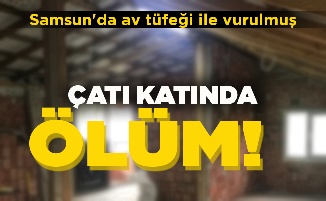 ÇATI KATINDA ÖLÜM!