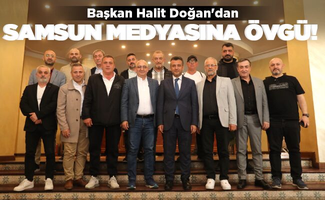 SAMSUN MEDYASINA ÖVGÜ!