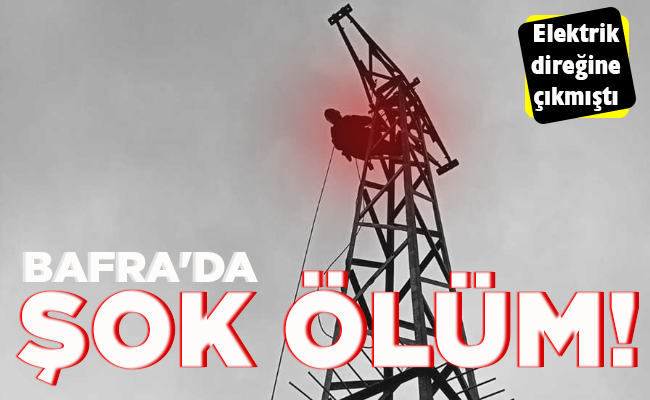 BAFRA’DA ŞOK ÖLÜM!