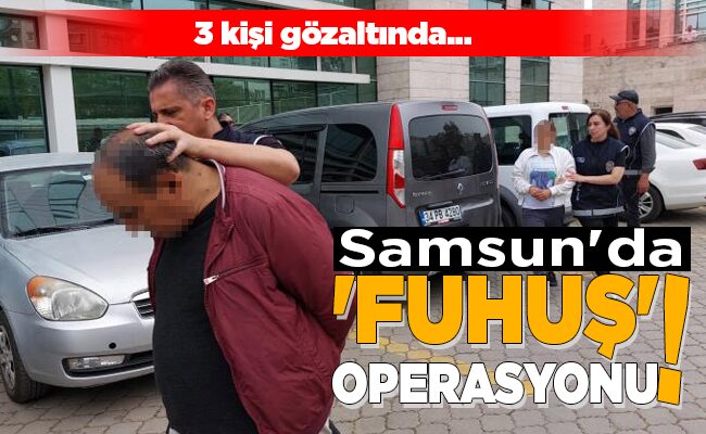 Samsun’da ‘FUHUŞ’ OPERASYONU!