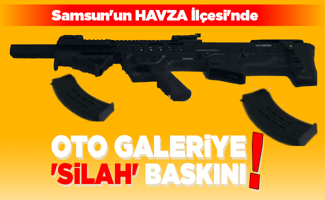 OTO GALERİYE  ‘SİLAH’ BASKINI!