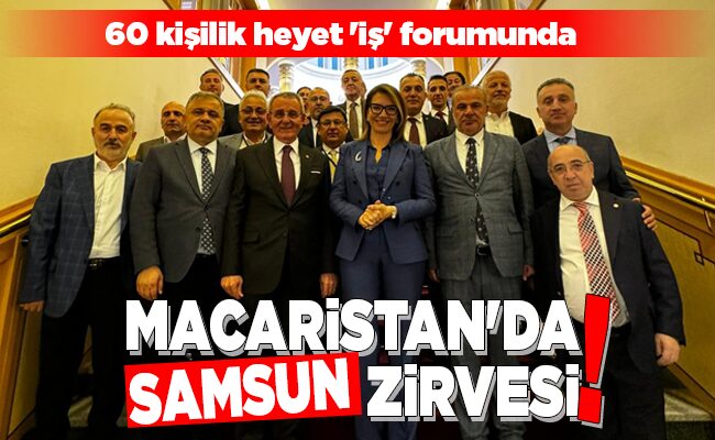 MACARİSTAN’DA SAMSUN ZİRVESİ