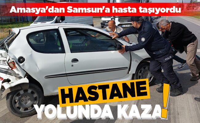 HASTANE YOLUNDA KAZA!