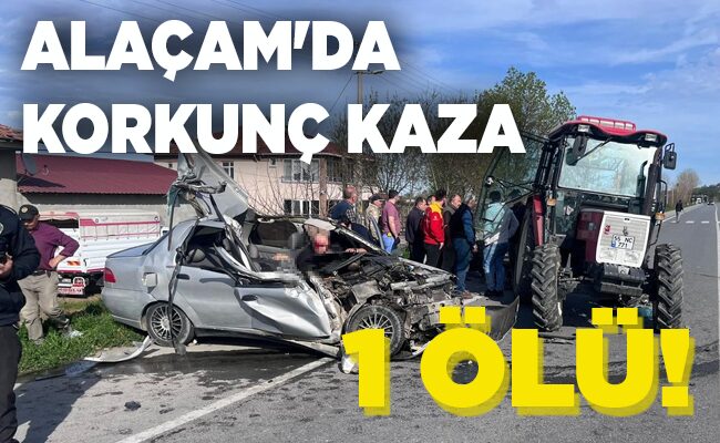 ALAÇAM’DA KORKUNÇ KAZA  1 ÖLÜ!