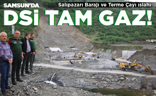 SAMSUN’DA DSİ TAM GAZ!