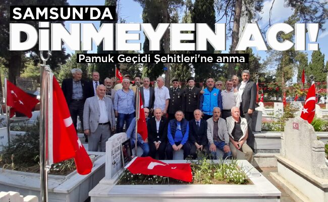 SAMSUN’DA DİNMEYEN ACI!