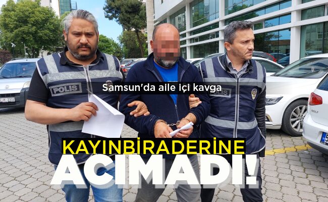 KAYINBİRADERİNE ACIMADI!