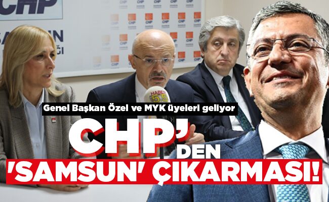 CHP’DEN ‘SAMSUN’ ÇIKARMASI!