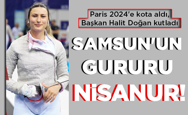 SAMSUN’UN GURURU NİSANUR!