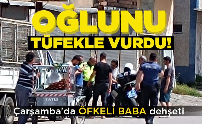 OĞLUNU TÜFEKLE VURDU!