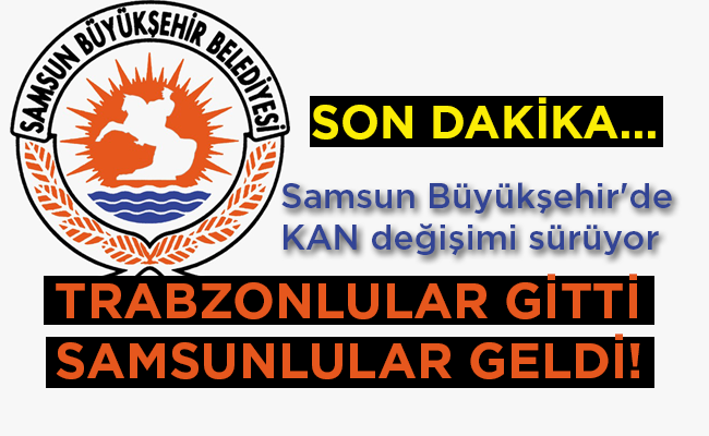 TRABZONLULAR GİTTİ SAMSUNLULAR GELDİ!