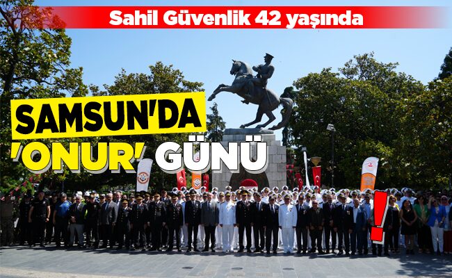 SAMSUN’DA ‘ONUR’ GÜNÜ!