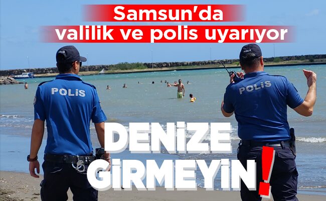DENİZE GİRMEYİN!