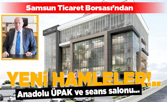 Samsun Ticaret Borsası’ndan YENİ HAMLELER!..